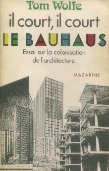  p Il court il court le Bauhaus p p Essai sur la colonisation de l architecture p p Wolfe Tom p 