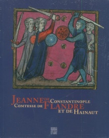  p Jeanne de Constantinople comtesse de Flandre et de Hainaut p p Dessaux Nicolas i et al i p 