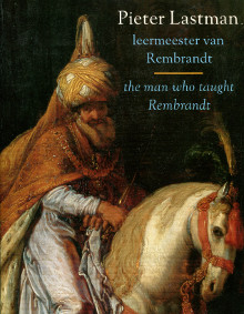 Pieter Lastman leermeester van Rembrandt em the man who taught Rembrandt em Astrid Tumpel et Peter Schatborn
