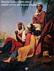 Romain Cazes 1808 1881 Peintre secret du Second Empire Vigne Georges