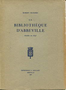 La bibliotheque d Abbeville fondee en 1643 Richard Robert