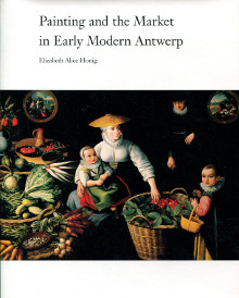 Painting and the Market in Early Modern Antwerp Honig Elizabeth Alice