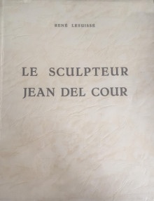  p Le sculpteur Jean Del Cour p p i sa vie son oeuvre son evolution i p p Etude historique esthetique et critique p p Lesuisse Rene p 