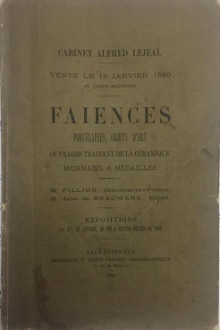  p Cabinet Alfred Lejeal Valenciennes vente le 19 janvier 1880 et jours suivants catalogue de faiences porcelaines objets d art ouvrages traitant de la ceramique monnaies et medailles formant le cabinet de feu M Alfred Lejeal docteur vente publique a Valenciennes p Brauwere Jules de expert 