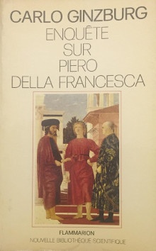  p Enquete sur Piero della Francesca p p Le i Bapteme i le cycle d Arezzo la i Flagellation i d Urbino p p Ginzburg Carlo p 
