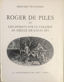  p Roger de Piles et p p Le debat sur le coloris p p au siecle de Louis XIV p p Teyssedre Bernard p 