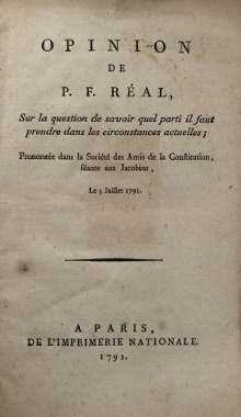  p Opinion de P F Real p p i sur la question de savoir quel parti il faut prendre dans les circonstances actuelles i  p p Prononcee dans la Societe des Amis de la Constitution p p seante aux Jacobins p p Le 3 juillet 1791 p p p 