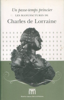  p i Un passe temps princier i Les manufactures de Charles de Lorraine p p Dumortier Claire dir p 