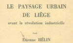 Liège   Le paysage urbain avant la révolution industrielle   etienne Hélin