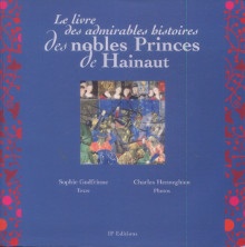  p Le livre des admirables histoires des nobles Princes de Hainaut p p Godfrinne Sophie p 