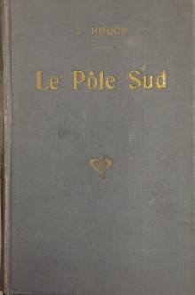  p Le Pole Sud p p Histoire des voyages antarctiques p p Rouch Jules rouch p 