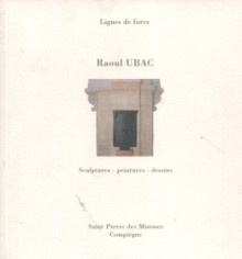  p Lignes de force Raoul Ubac Sculptures peintures dessins p p Lerouge Evelyne p 