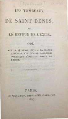  p Les tombeaux de Saint Denis ou p p le retour de l exile  p p Ode lue le 24 avril 1817 a la seance generale des quatre academies composant l Institut royal de France p p Anonyme Louis de Fontanes p 