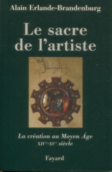  p Le sacre de l artiste La creation au Moyen Age XIVe XVe siecle p p Erlande Brandenburg Alain p 