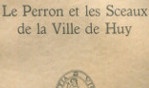 Huy   Edouard Poncelet Le Perron et les Sceaux de la ville de Huy
