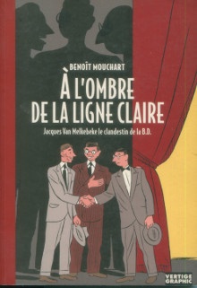 p A l ombre de la ligne claire p p Jacques van Melkebeke le clandestin de la B D p p Mouchart Benoit p