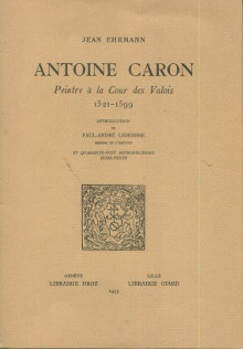  p Antoine Caron i Peintre a la cour des Valois i 1521 1599 p p Caron Antoine p 