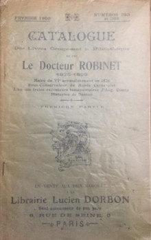  p Catalogue des Livres p p composant la bibliotheque p p de Feu le Dr b Robinet b p p 1825 1899 p p Maire du VIe arrondissement en 1870 p p Sous conservateur du Musee Carnavalet p p L un des treize executeurs testamentaires d Aug Comte p p Historien de Danton p p i Premiere Partie i p 