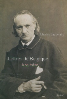  p Lettres de Belgique a sa mere p p Baudelaire Charles p 
