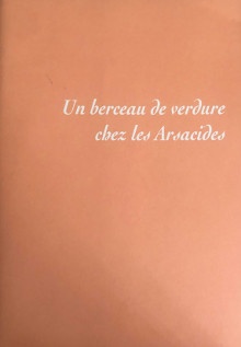  p Francois Rouan p p Un berceau de verdure p p chez les Arsacides p 