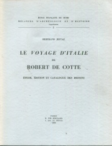  p Le voyage d Italie de Robert de Cotte etude edition et catalogue des dessins p p Jestaz Bertrand p 