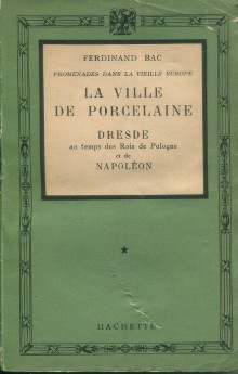 p La ville de porcelaine Dresde au temps des rois de Pologne et de Napoleon i Promenades dans la vieille Europe i p p Bac Ferdinand p