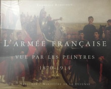 p L armee francaise vue par les peintres 1870 1914 p p Robichon Francois p