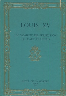 p Louis XV Un moment de perfection de l art francais p p Dehaye Pierre dir p