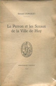  p Le Perron et les Sceaux de la Ville de Huy p p Poncelet Edouard p 