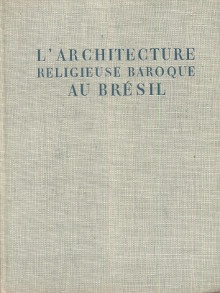  p L architecture religieuse baroque au Bresil I et II p p Bazin Germain p 