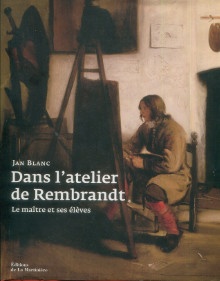  p Dans l atelier de Rembrandt Le maitre et ses eleves p p Blanc Jan p 