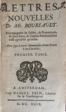  p Lettres nouvelles p p de Mr Boursault p p i accompagnees de Fables de Remarques de bons Mots d autres Particularitez aussi agreables qu utiles i p p Avec sept Lettres Amoureuses d une Dame a un Cavalier p p 2 tomes p 