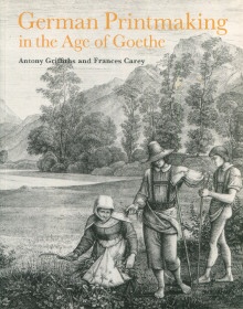  p German Printmaking in the Age of Goethe p p Anthony Griffiths et Frances Carrey p 