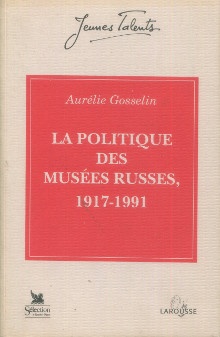  p La politique des musees russes 1917 1991 p p Gosselin Aurelie p 