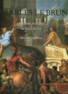  p Charles Le Brun Premier Peintre du Roi sous Louis XIV p p Gareau Michel p 