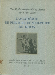  p L Academie de peinture et sculpture de Dijon i Une ecole provinciale de dessin au XVIIIe siecle i p p Quarre Pierre p 