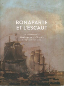 p Bonaparte et l Escaut le spectaculaire developpement d Anvers a l epoque francaise p p Parmentier Jan dir p