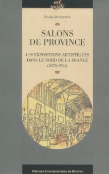  p Salons de province Les expositions artistiques dans le Nord de la France 1870 1914 p p Buchaniec Nicolas p 