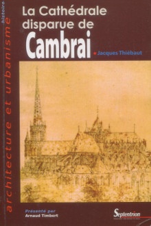 p La cathedrale disparue de Cambrai p p Thiebaut Jacques p