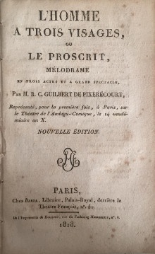  p L Homme a trois visages ou Le Proscrit p p en trois actes et a grand spectacle p p Pixerecourt R C Guilbert de p 