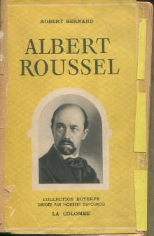 p Albert Roussel sa vie son oeuvre p p Bernard Robert p