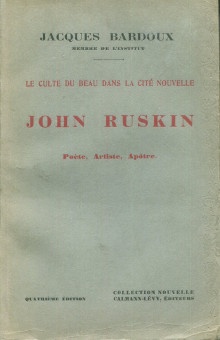 p John Ruskin p p Poete Artiste Apotre p p i Le culte du Beau dans la cite nouvelle i p p Bardoux Jacques p
