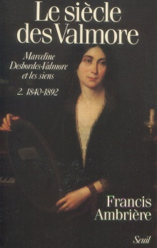  p Le siecle des Valmore i Marceline Desbordes Valmore et les siens i 1 1786 1840 II 1840 1892 p p Ambriere Francis p 