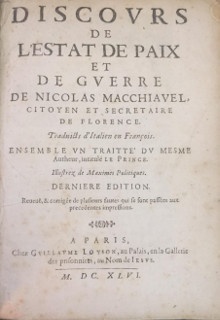  p Discours de p p L Estat de Paix p p et de Guerre p p de Nicolas Macchiavel  p p citoyen et secretaire de Florence p p i Traduicts d Italien en Francois i p p Ensemble un Traitte du Mesme p p Autheur intitule Le Prince p p i Illustrez de Maximes Politiques i p p Derniere Edition p p Reuvue corrigee de plusieurs fautes qui se sont passees aux precedentes impressions p 