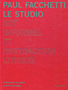 Paul Facchetti Le Studio Art informel et abstraction lyrique p Brigitte Pietrzak et Frederique Villemur p 