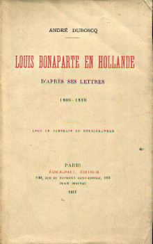 Louis Bonaparte en Hollande d apres ses lettres Duboscq Andre