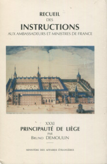 Principaute de Liege XXXI Recueil des instructions aux ambassadeurs et ministres de France des traites de Westphalie jusqu a la Revolution francaise Demoulin Bruno