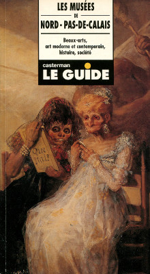 Les musees de Nord Pas de Calais em Beaux arts art moderne et contemporain histoire societe em Pascale Dron Marie Helene Lavallee et Annick Notter