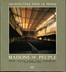 Architecture pour le peuple Maisons du Peuple Belgique Allemagne Autriche France Grande Bretagne Italie Pays Bas Suisse p Annick Brauman et Maurice Culot dir p 