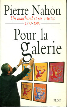 Pour la Galerie Un marchand et ses artistes 1973 1993 Nahon Pierre